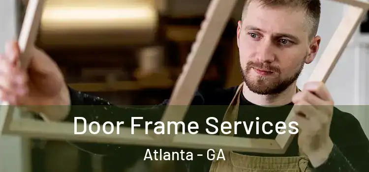 Door Frame Services Atlanta - GA