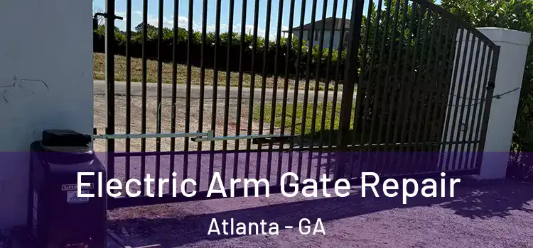 Electric Arm Gate Repair Atlanta - GA